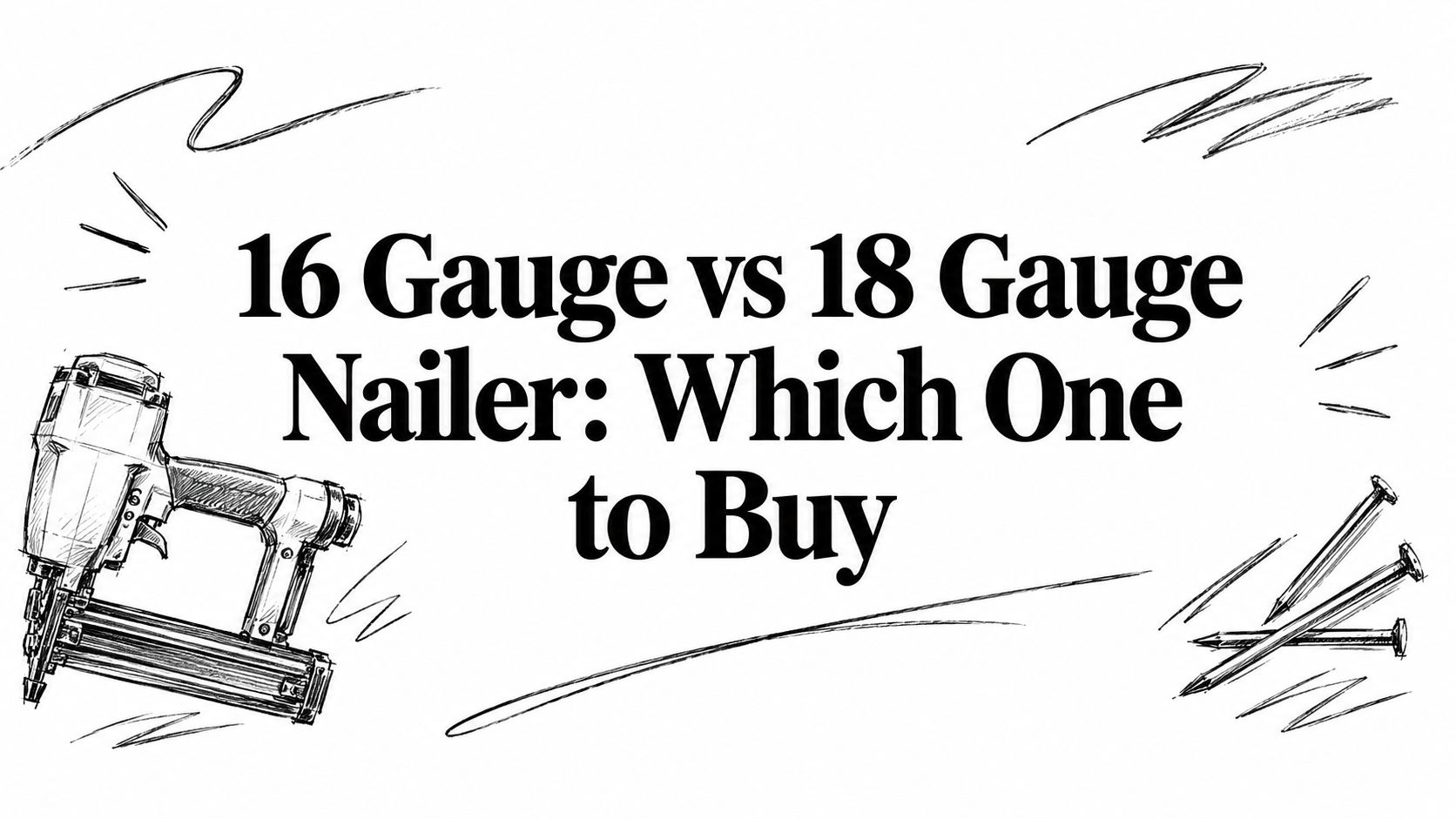 16 Gauge vs 18 Gauge Nailer: Which One to Buy