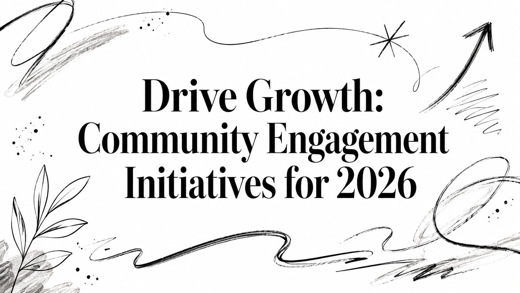 Drive Growth: Community Engagement Initiatives for 2026