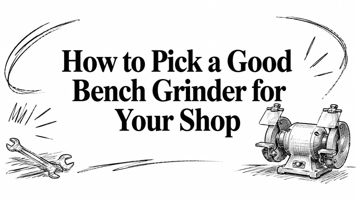 How to Pick a Good Bench Grinder for Your Shop