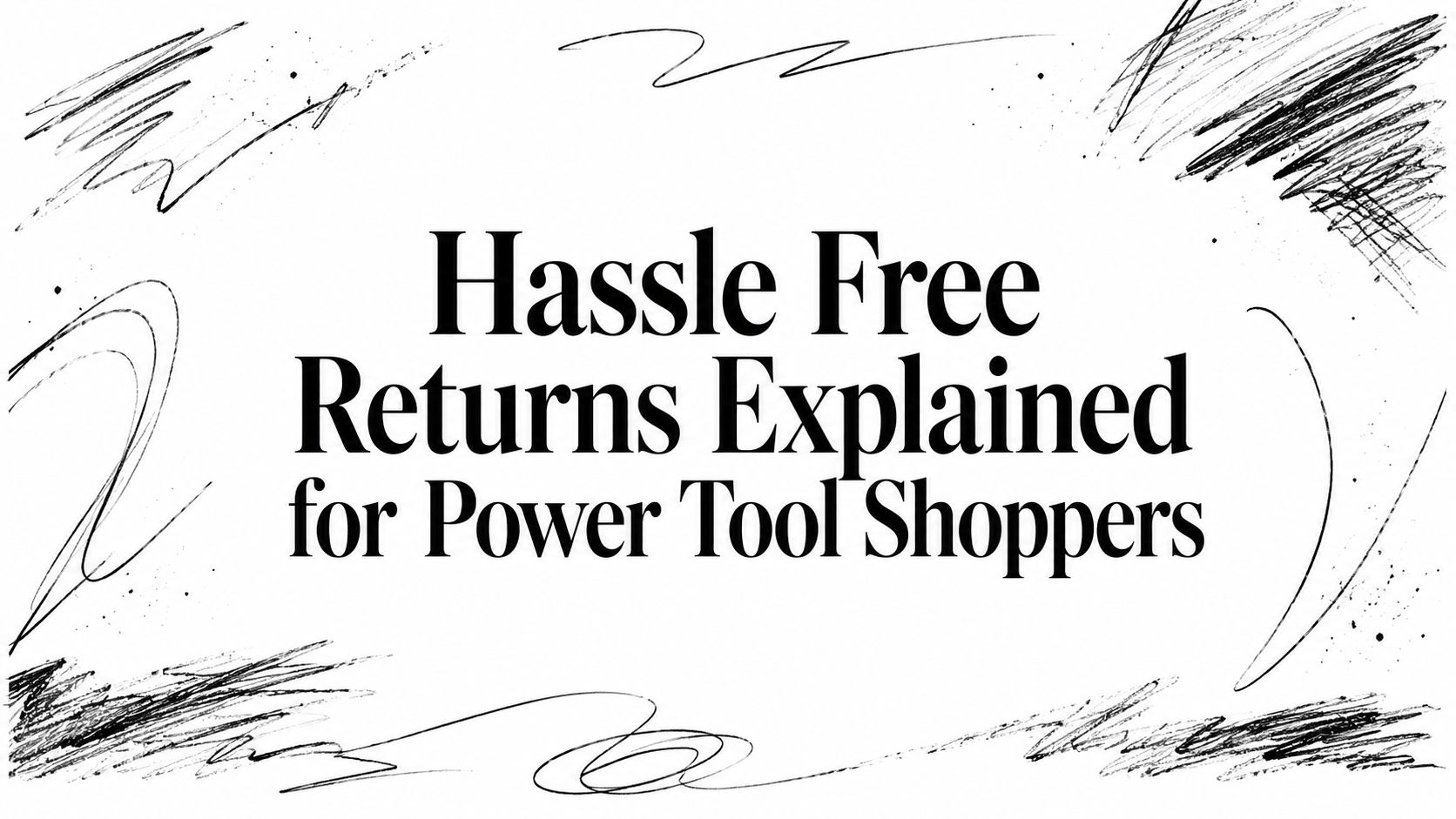 Hassle Free Returns Explained for Power Tool Shoppers